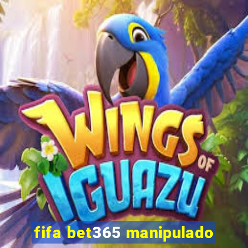 fifa bet365 manipulado